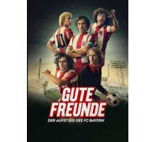 Добрые друзья. Взлёт футбольного клуба Бавария