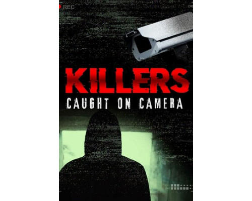 Убийцы: Пойманные на камеру смотреть онлайн